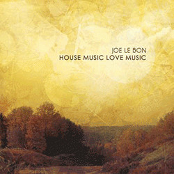 Joe Le Bon, House Music Love Music