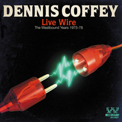 DENNIS COFFEY, Live Wire ( The Westbound Years 1975-78 )