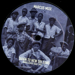 MARCUS MIXX, Down To New Orleans: Unreleased Tracx 1992-?