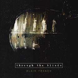 Blair French, Through The Blinds
