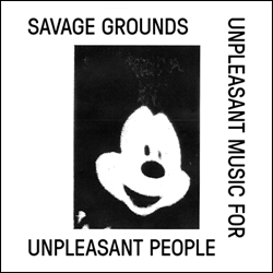 Savage Grounds, Unpleasant Music for Unpleasant People