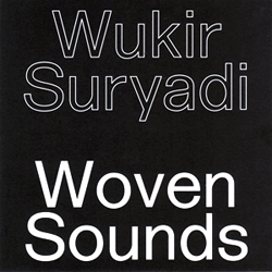 Wukir Suryadi, Woven Sounds
