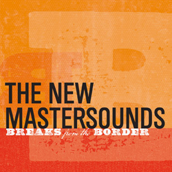 The New Mastersounds, Breaks From The Border