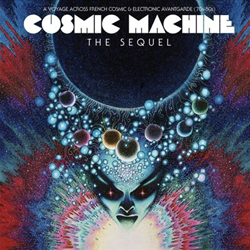 VARIOUS ARTISTS, Cosmic Machine: The Sequel: A Voyage Across French Cosmic & Electronic Avantgarde 70s-80s