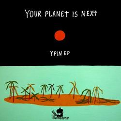 Your Planet Is Next, YPIN EP