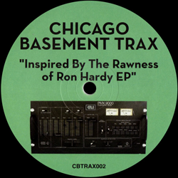 Chicago Basement Trax, Inspired by the Rawness of Ron Hardy EP