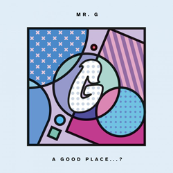 MR G, A Good Place…?