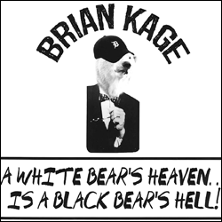 BRIAN KAGE, A White Bear's Heaven...Is A Black Bear's Hell!
