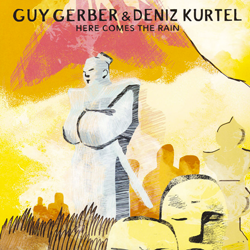 GUY GERBER & Deniz Kurtel, Here Comes The Rain