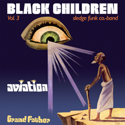 Black Children Sledge Funk Co. Band, Vol. 3 - Aviation Grand Father