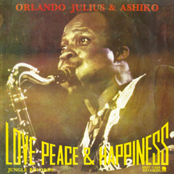 Orlando Julius & The Ashiko, Love, Peace & Happiness