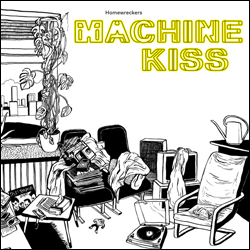 HOMEWRECKERS, Machine Kiss