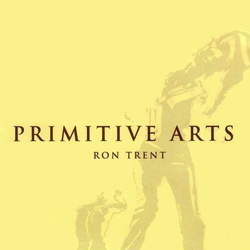 RON TRENT, Primitive Arts ( Limited Repress )
