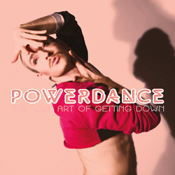 Powerdance, The Lost Art Of Getting Down