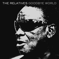 The Relatives, Goodbye World