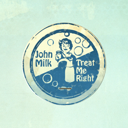 John Milk, Treat Me Right