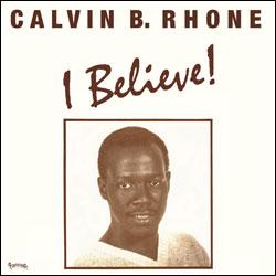Calvin B Rhone, I Believe! ( Reissue )