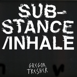GREGOR TRESHER, Substance / Inhale