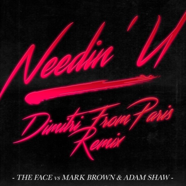 The Face vs Mark Brown & Adam Shaw, Needin' U ( Dimitri From Paris Remix )