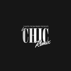 CHIC & DIMITRI FROM PARIS, Dimitri From Paris Presents Le Chic Remix