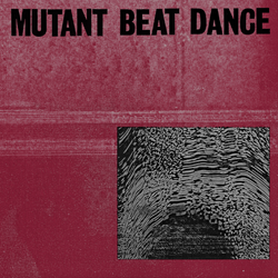 Mutant Beat Dance, Mutant Beat Dance