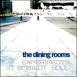 THE DINING ROOMS, Experiment In Ambient Soul