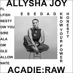 Allysha Joy, Acadie : Raw
