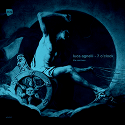 LUCA AGNELLI, 7 O'Clock The Remixes