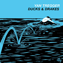 Yan Tregger, Ducks & Drakes