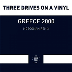 THREE DRIVES, Greece 2000 Moscoman Remix