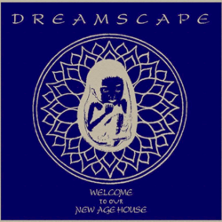 DREAMSCAPE, Welcome To Our New Age House