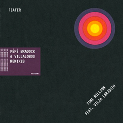 Feater feat Vilja Larjosto, Time Million ( Pepe Bradock & Villalobos Remixes )