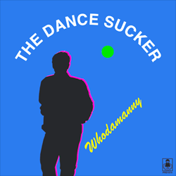 Whodamanny, The Dance Sucker