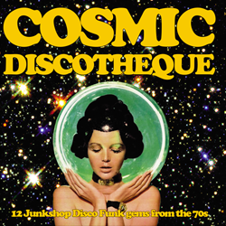 VARIOUS ARTISTS, Cosmic Discotheque: 12 Junkshop Disco Gems From The 70's