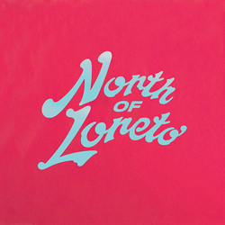 North Of Loreto, North Of Loreto