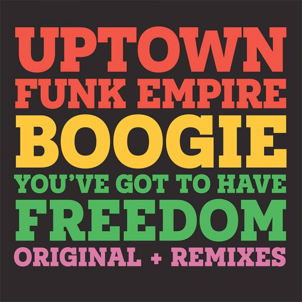 Uptown Funk Empire, Boogie / You'Ve Got To Have Freedom