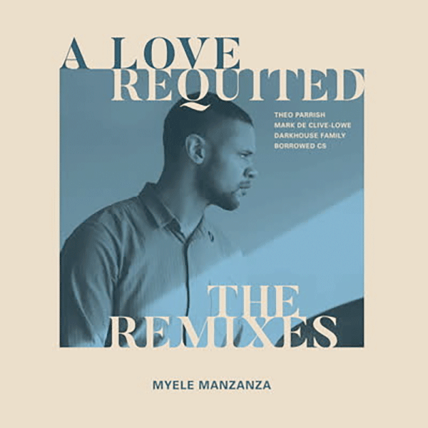 Myele Manzanza, A Love Requited The Remixes
