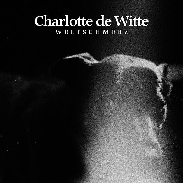 Charlotte De Witte, Weltschmerz ( 2020 Repress )
