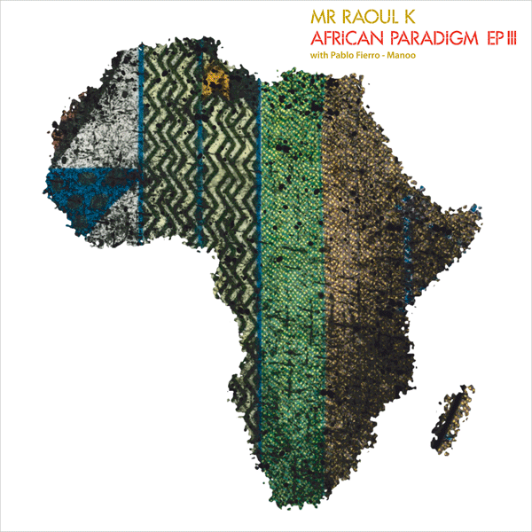 MR RAOUL K & Pablo Fierro, African Paradigm EP 3