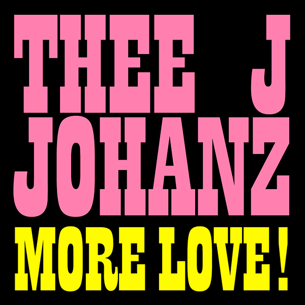 Thee J Johanz, More Love!