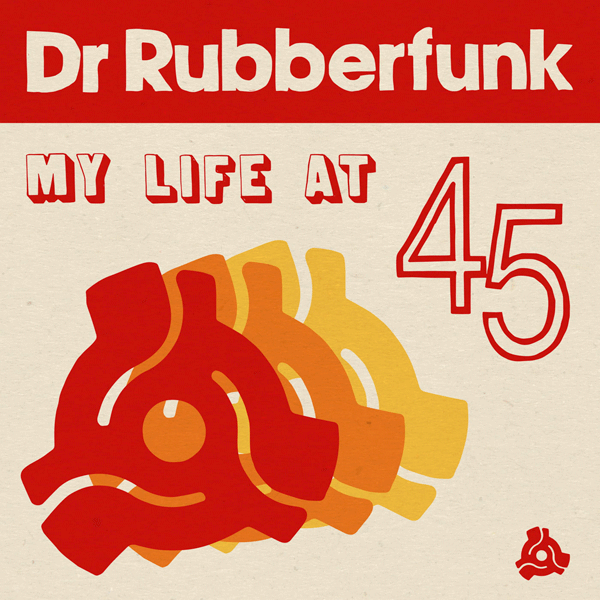 Dr Rubberfunk, My Life At 45