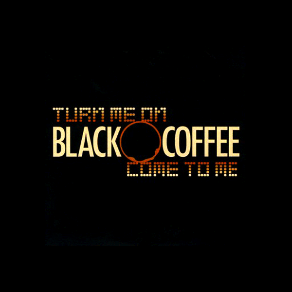 BLACKCOFFEE, Turn Me On / Come To Me