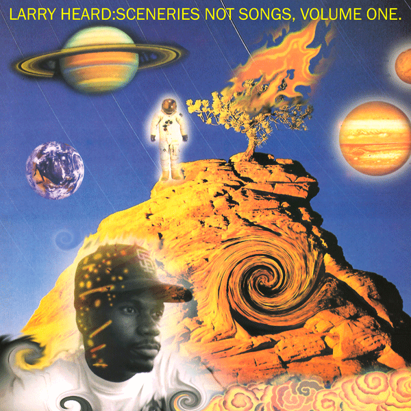 LARRY HEARD, Sceneries Not Songs Volume 1