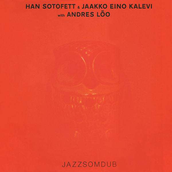 Dj Sotofett & Jaakko Eino Kalevi with Andres Loo, Jazzsomdub