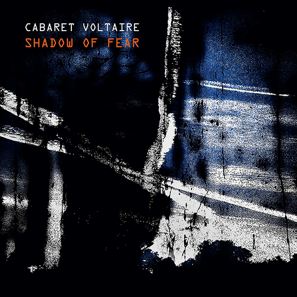 Cabaret Voltaire, Shadow Of Fear