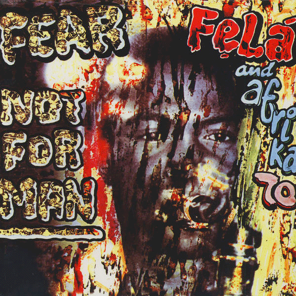 FELA KUTI & AFRIKA 70, Fear Not For Man