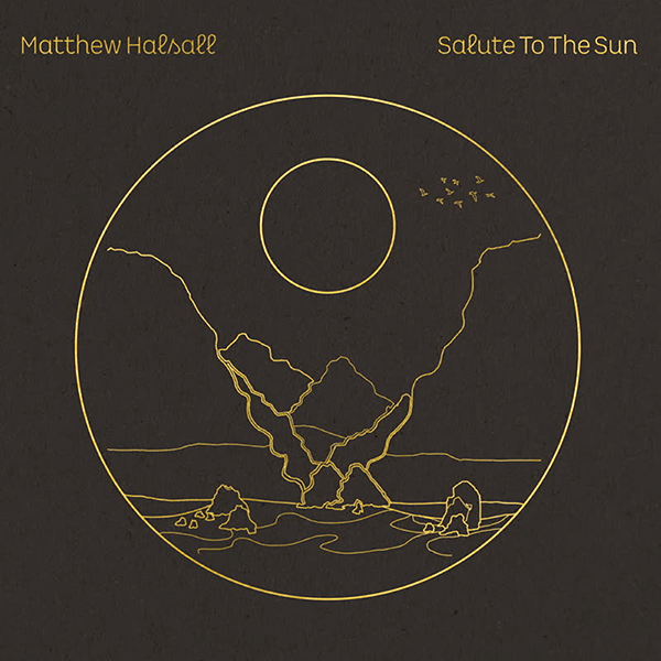 Matthew Halsall, Salute to the Sun