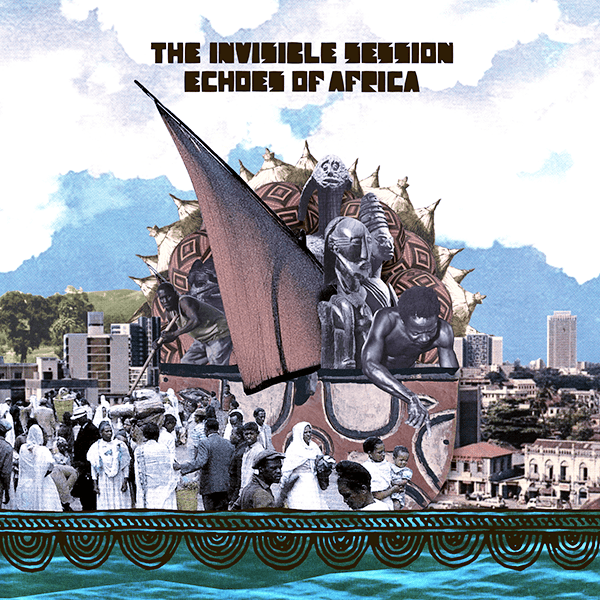 THE INVISIBLE SESSION, Echoes Of Africa