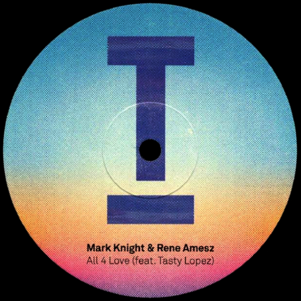 Mark Knight & Rene Amesz feat Tasty Lopez, All 4 Love