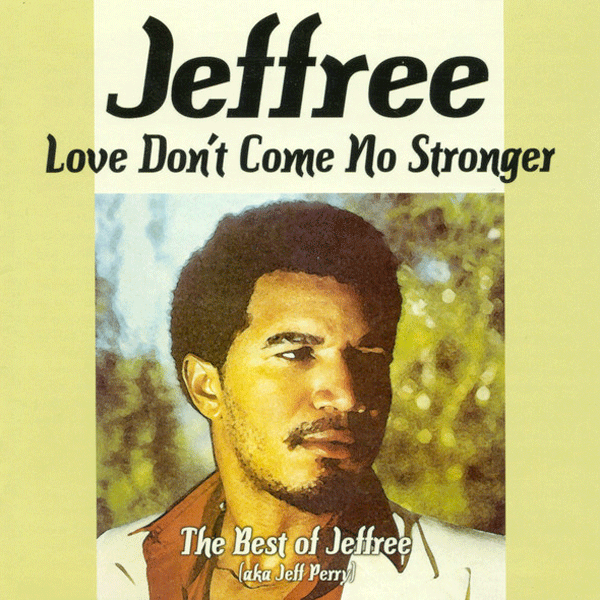 Jeffree aka Jeff Perry, Love Don't Come No Stronger The Best Of Jeffree (aka Jeff Perry)